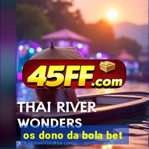os dono da bola bet